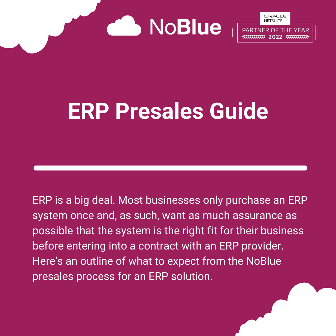Businesses like assurance before signing large ERP contracts; here is NoBlue's ERP presales process.